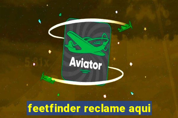 feetfinder reclame aqui